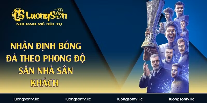 nhận định bóng đá theo phong độ sân nhà sân khách